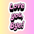 Love You Bye – Die Cut Sticker