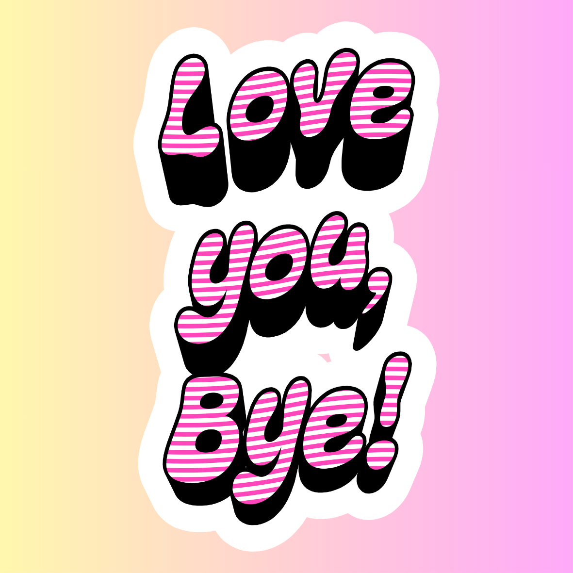 Love You Bye – Die Cut Sticker