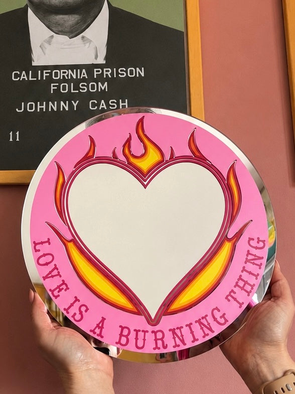 Love Is A Burning Thing - 30cm Acrylic Mirror