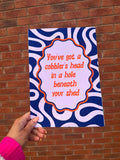 'You've Got A Cobbler's Head' Quote Print
