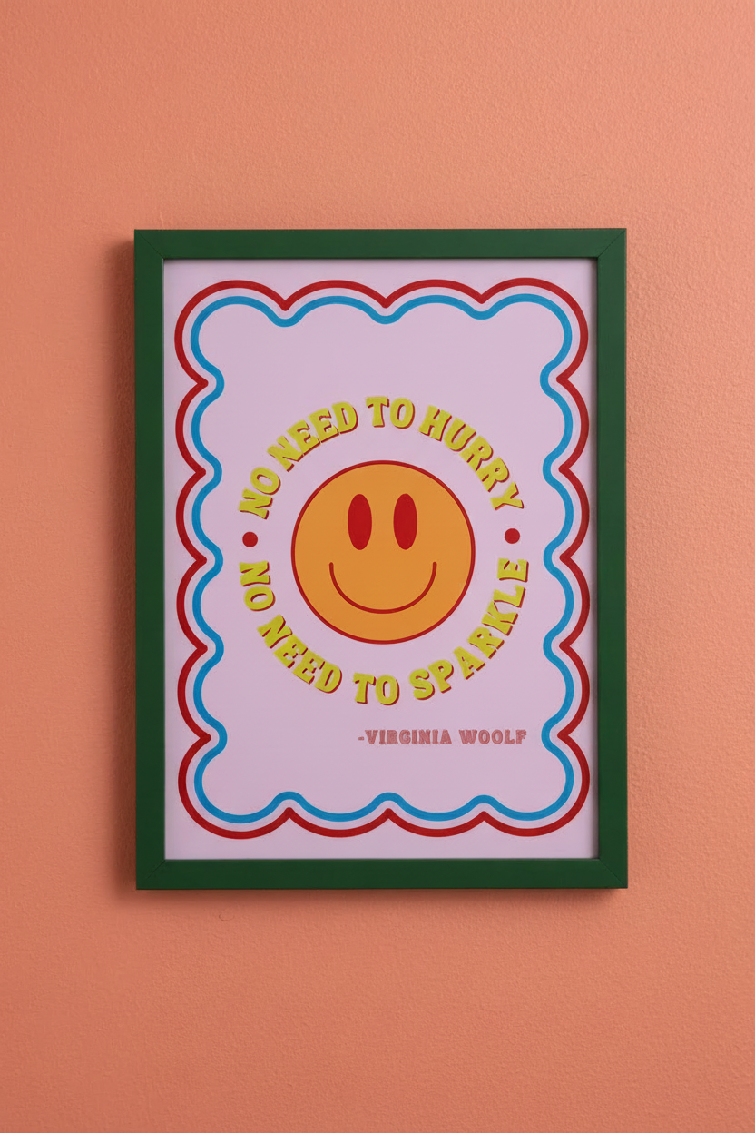 No Need to Hurry, No Need to Sparkle - Vibrant Print