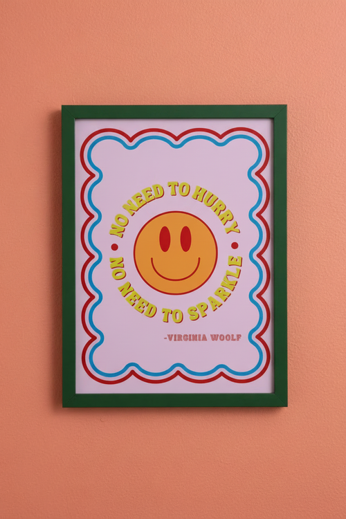 No Need to Hurry, No Need to Sparkle - Vibrant Print