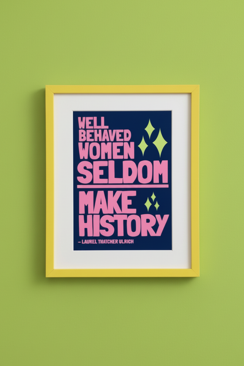 Well Behaved Women Seldom Make History - Bright Green Wall Yellow Frame